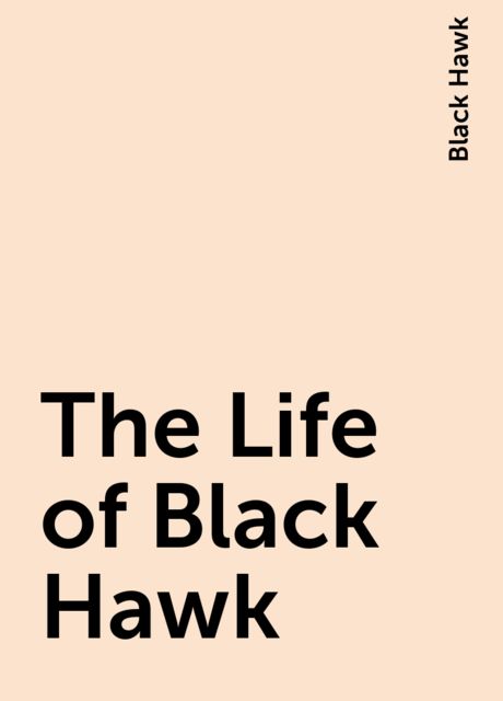 The Life of Black Hawk, Black Hawk