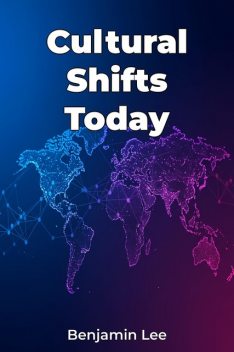 Cultural Shifts Today, Benjamin Lee