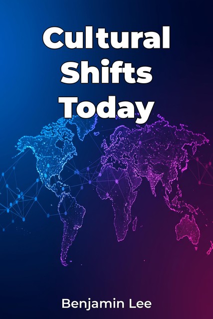 Cultural Shifts Today, Benjamin Lee