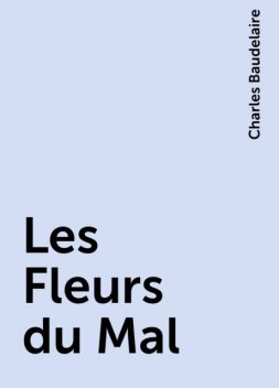 Les Fleurs du Mal , Charles Baudelaire