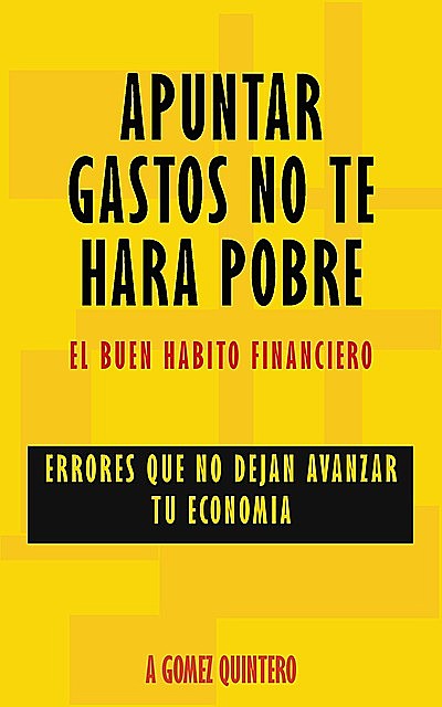 Apuntar gastos no te hará pobre: Errores que no dejan avanzar tu economía, Gomez Quintero