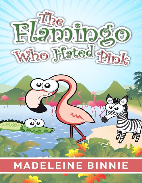 The Flamingo Who Hated Pink, Madeleine Binnie