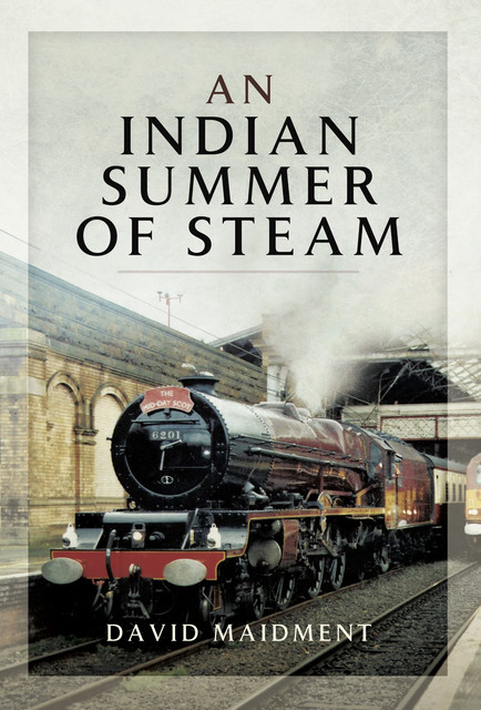 An Indian Summer of Steam, David Maidment