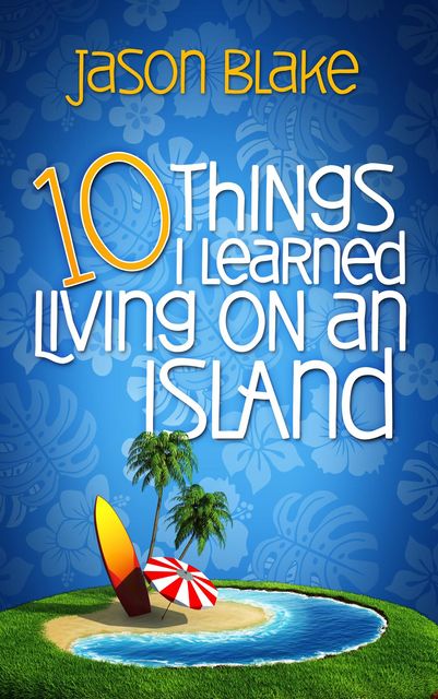 10 Things I Learned Living on an Island, Jason Blake