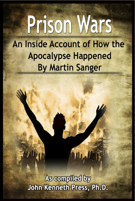 Prison Wars: An Inside Account of How the Apocalypse Happened By Martin Sanger, John Kenneth Press, Martin Sanger