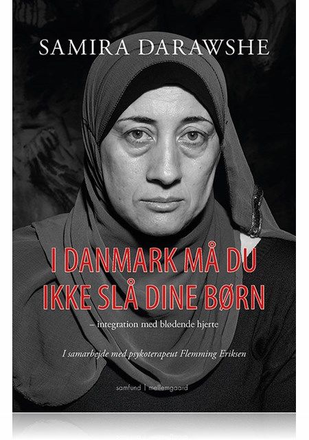 I Danmark må du ikke slå dine børn – integration med blødende hjerte, Samira Darawshe