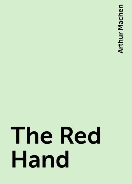 The Red Hand, Arthur Machen