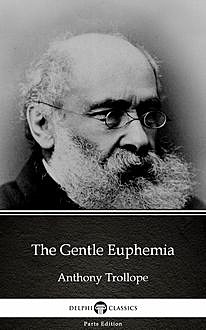 The Gentle Euphemia by Anthony Trollope (Illustrated), Anthony Trollope