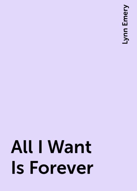 All I Want Is Forever, Lynn Emery