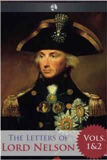 Letters of Lord Nelson – Volumes 1 and 2, Horatio Nelson