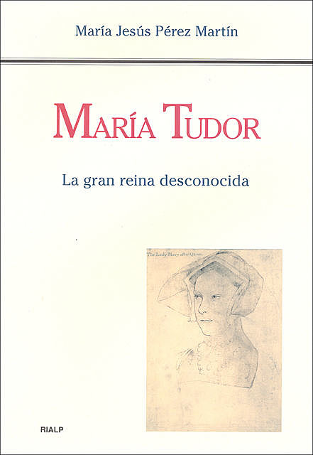 María Tudor. La gran reina desconocida, María Jesús Pérez Martín