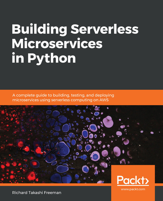 Building Serverless Microservices in Python, Richard Freeman