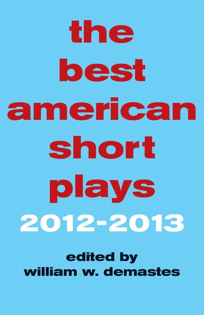 The Best American Short Plays 2012–2013, William W. Demastes