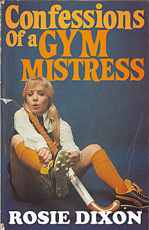 Confessions of a Gym Mistress (Rosie Dixon, Book 2), Rosie Dixon