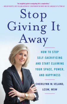 Stop Giving It Away, LCSW, MSW, Cherilynn M.Veland
