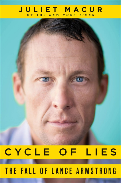 Cycle of Lies: The Fall of Lance Armstrong, Juliet Macur