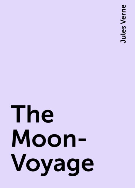 The Moon-Voyage, Jules Verne