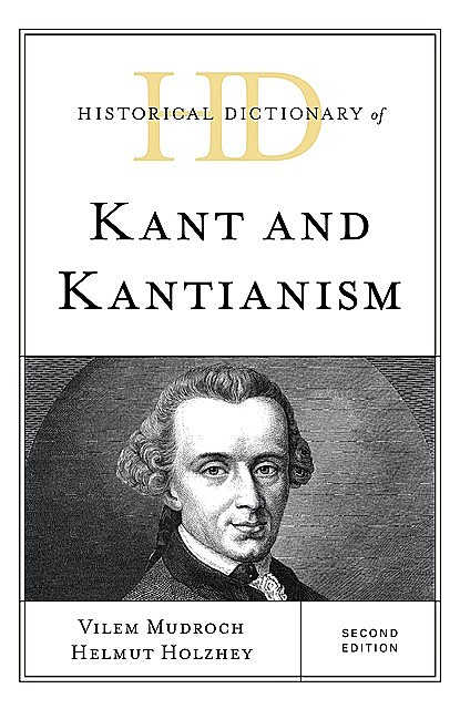 Historical Dictionary of Kant and Kantianism, Helmut Holzhey, Vilem Mudroch