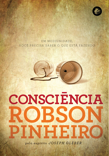 Consciência, Robson Pinheiro, Joseph Gleber