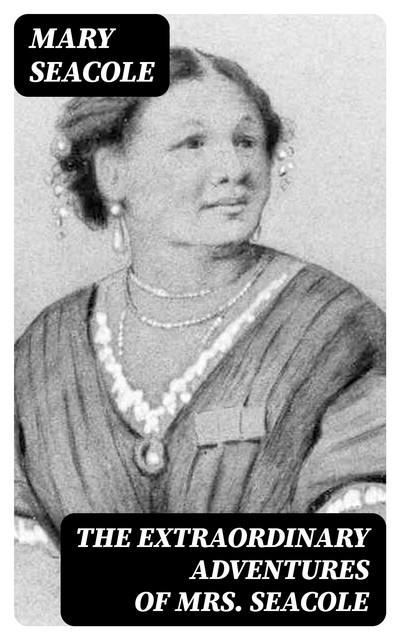 The Extraordinary Adventures of Mrs. Seacole, Mary Seacole