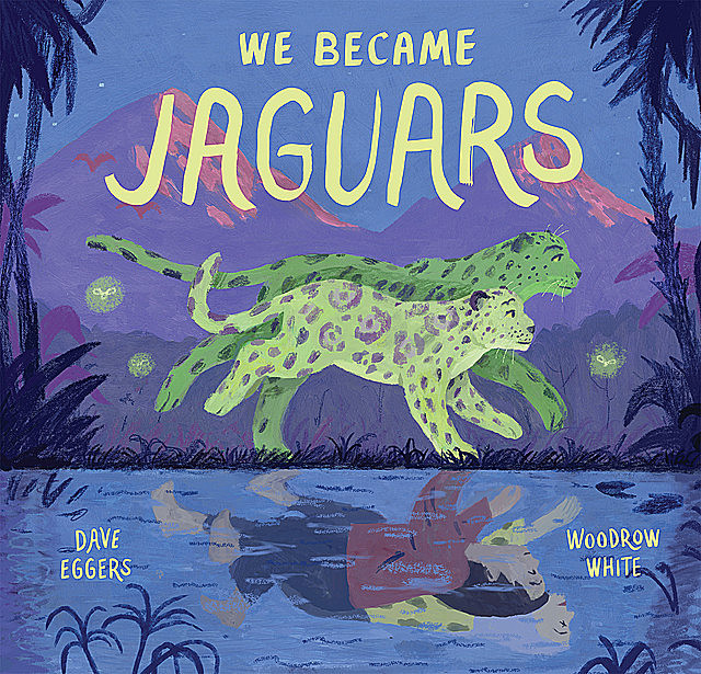 We Became Jaguars, Dave Eggers