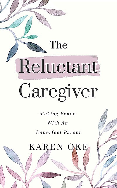 The Reluctant Caregiver, Karen Oke