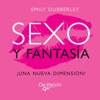 Sexo y fantasía. ¡Una nueva dimensión, Emily Dubberley