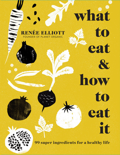 What to Eat and How to Eat it, Renee Elliott
