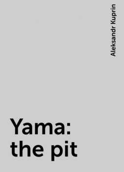 Yama: the pit, Aleksandr Kuprin