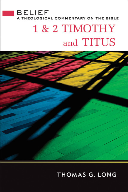 1 & 2 Timothy and Titus, Thomas G. Long
