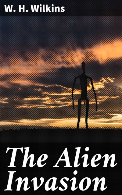 The Alien Invasion, W.H.Wilkins