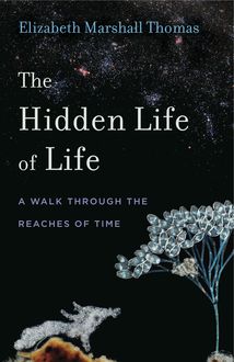 The Hidden Life of Life, Elizabeth Marshall Thomas