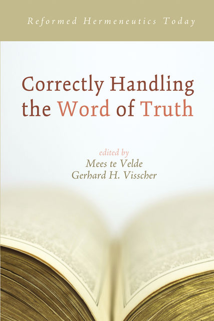 Correctly Handling the Word of Truth, Gerhard H. Visscher, Mees Te Velde