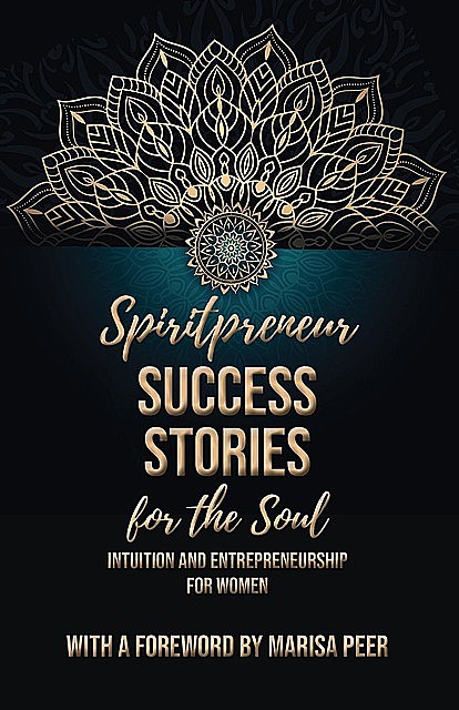 Spiritpreneur Success Stories for the Soul, Peer Marisa