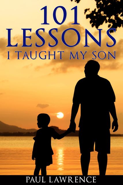 101 Lessons I Taught My Son, Paul Lawrence