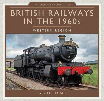 British Railways in the 1960s: Western Region, Geoff M Plumb, Geoff Plumb