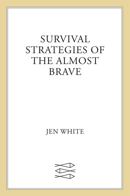 Survival Strategies of the Almost Brave, Jen White