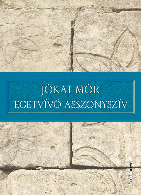 Egetvívó asszonyszív, Mór Jókai