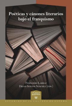 Poéticas y cánones literarios bajo el franquismo, Diego Santos Sánchez, Fernando Larraz