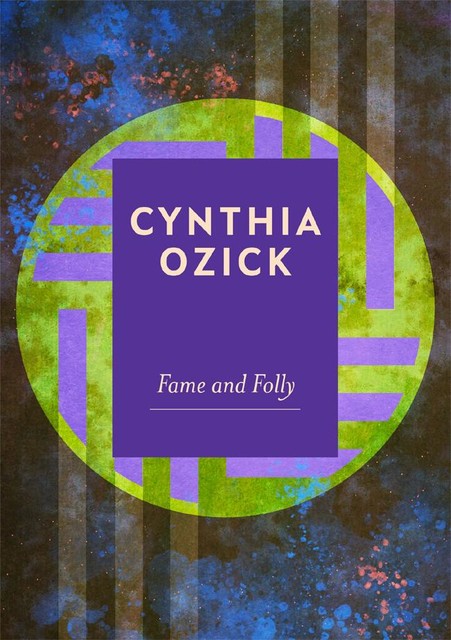 Fame and Folly, Cynthia Ozick