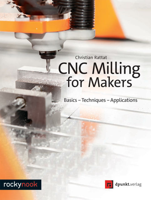 CNC Milling for Makers, Christian Rattat