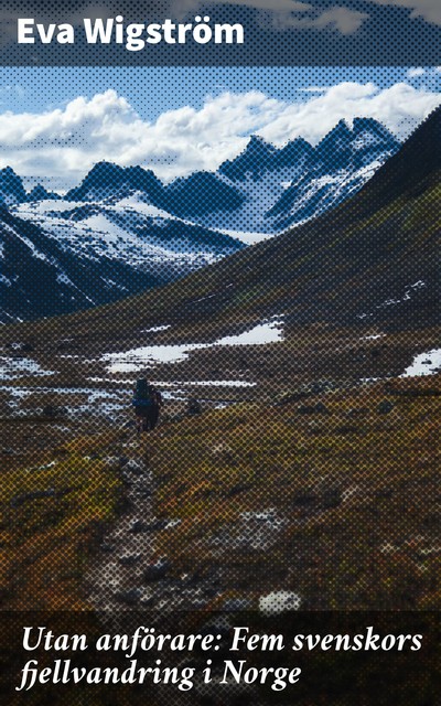 Utan anförare / Fem svenskors fjellvandring i Norge, Eva Wigström