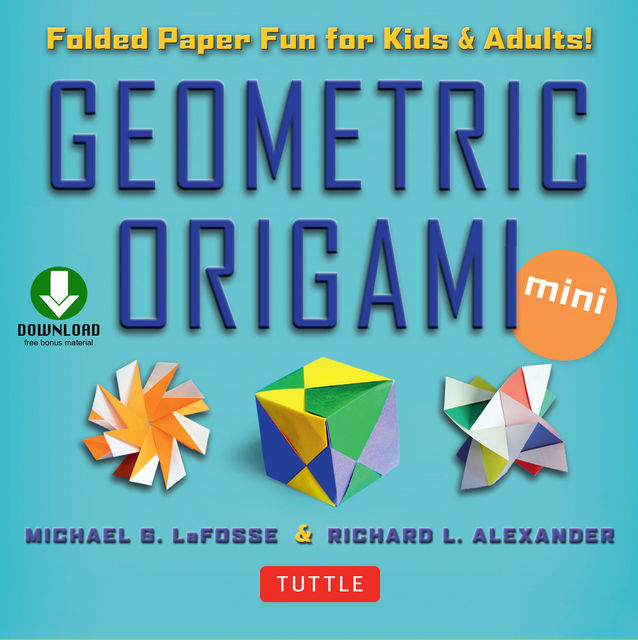 Geometric Origami Mini, Michael G. LaFosse, Richard L. Alexander