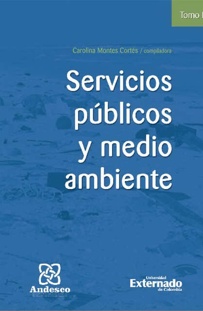Servicios públicos y medio ambiente Tomo IV, María Daniela de la Rosa Calderón, Luis Felipe Guzmán Jiménez, Andrea del Pilar Gómez Cano, Carolina Montes Cortés, Claudia María Gafner Rojas, Jorge Lenin Urrego Ángel, José William Sepúlveda Mejía, Miguel Ángel Amézquita Berjan, Pa, Willger Deaza Pulido