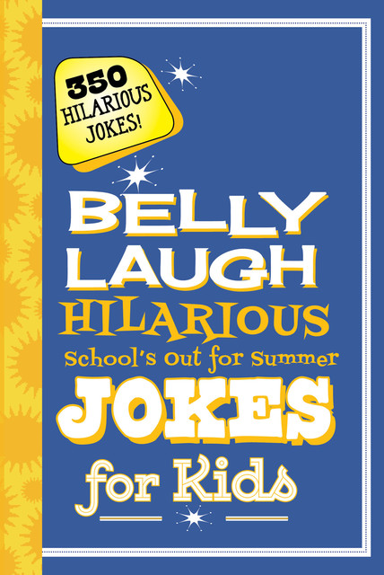 Belly Laugh Hilarious School's Out for Summer Jokes for Kids, Sky Pony Press