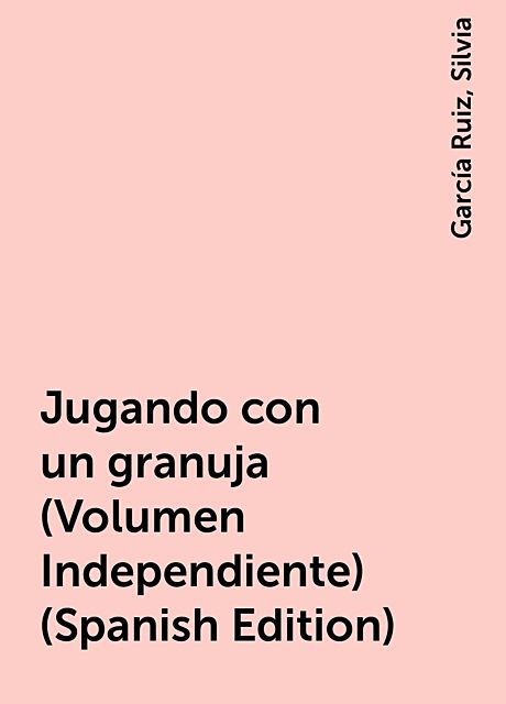 Jugando con un granuja (Volumen Independiente) (Spanish Edition), Silvia, García Ruiz