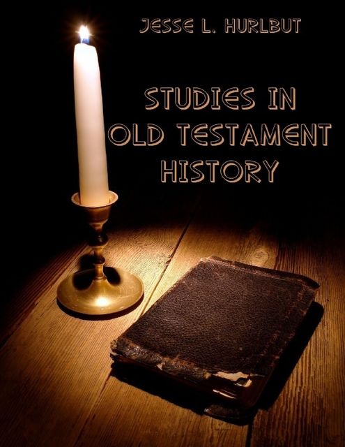 Studies In Old Testament History (Illustrated), Jesse L.Hurlbut