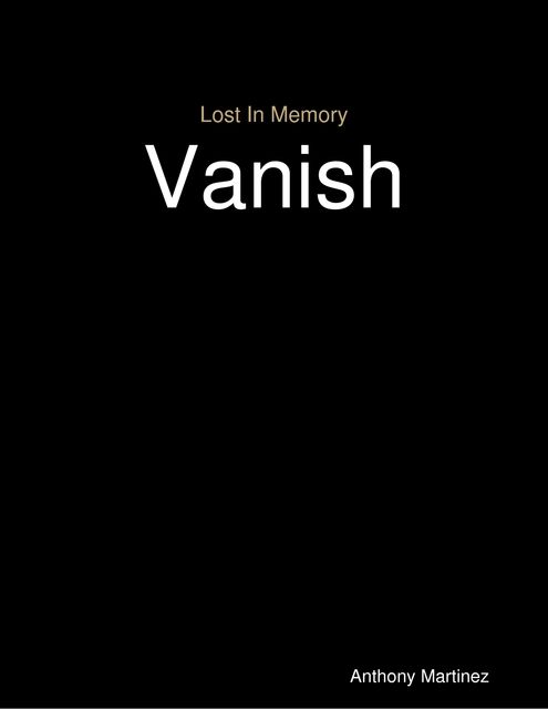 Lost In Memory: Vanish, Anthony Martinez