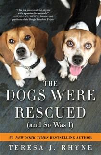 Dogs Were Rescued (And So Was I), Teresa J.Rhyne