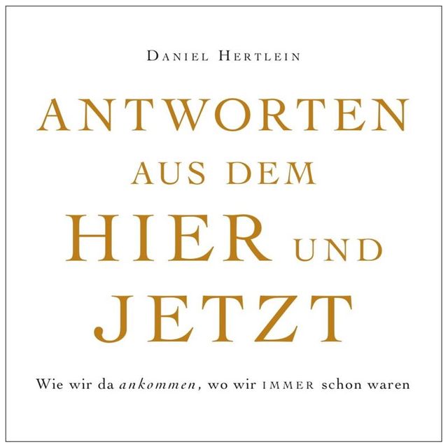 Antworten aus dem Hier und Jetzt (eBook), Daniel Hertlein